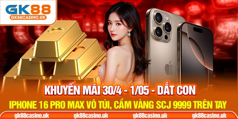 Khuyến mãi 30/04 - 01/05 tặng iphone và vàng SCJ 9999