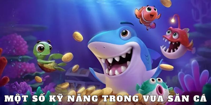 Những kỹ năng thường thấy trong Vua Săn Cá