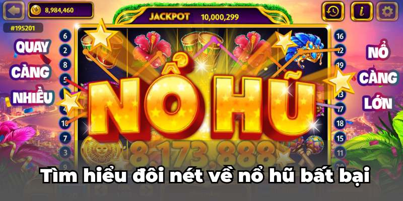 Tìm hiểu đôi nét về nổ hũ bất bại